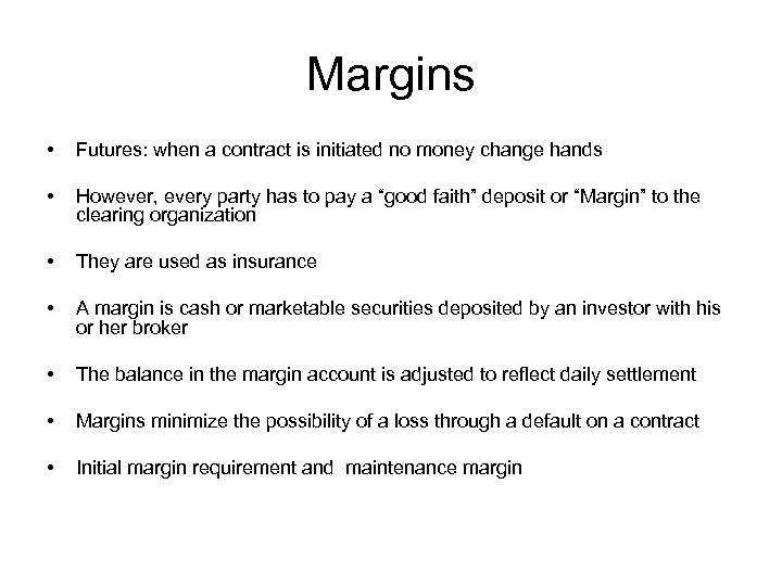 Margins • Futures: when a contract is initiated no money change hands • However,