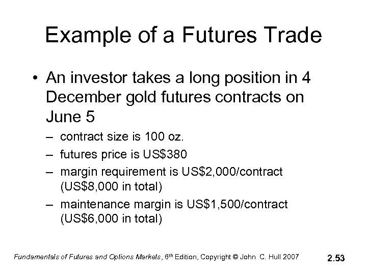 Example of a Futures Trade • An investor takes a long position in 4