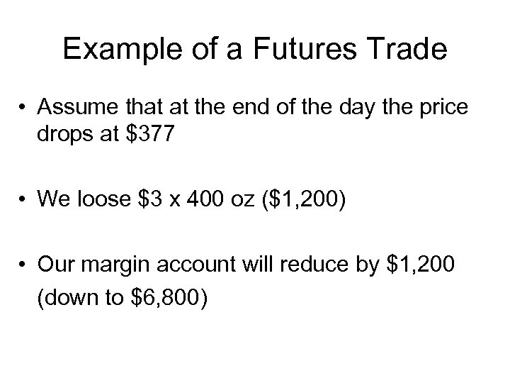 Example of a Futures Trade • Assume that at the end of the day