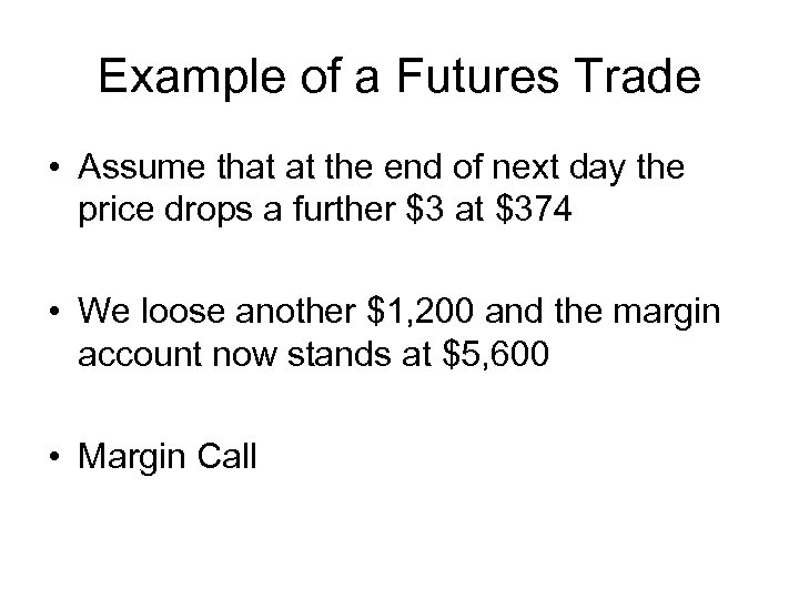 Example of a Futures Trade • Assume that at the end of next day