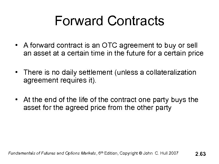Forward Contracts • A forward contract is an OTC agreement to buy or sell
