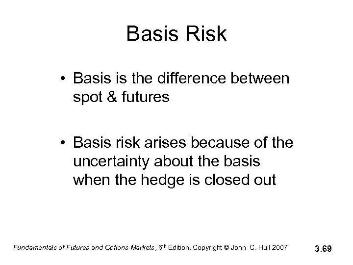 Basis Risk • Basis is the difference between spot & futures • Basis risk