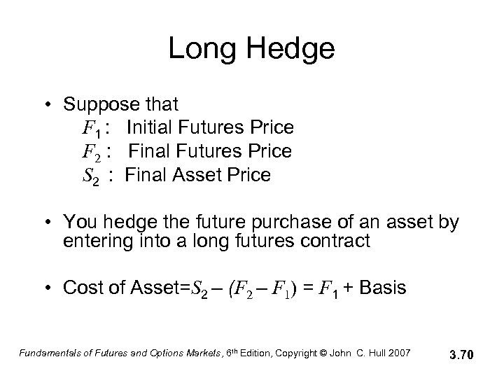 Long Hedge • Suppose that F 1 : Initial Futures Price F 2 :