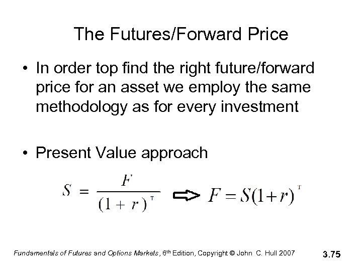 The Futures/Forward Price • In order top find the right future/forward price for an
