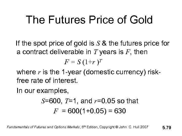 The Futures Price of Gold If the spot price of gold is S &