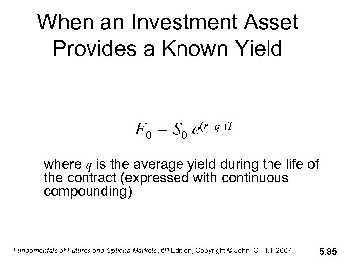 When an Investment Asset Provides a Known Yield F 0 = S 0 e(r–q
