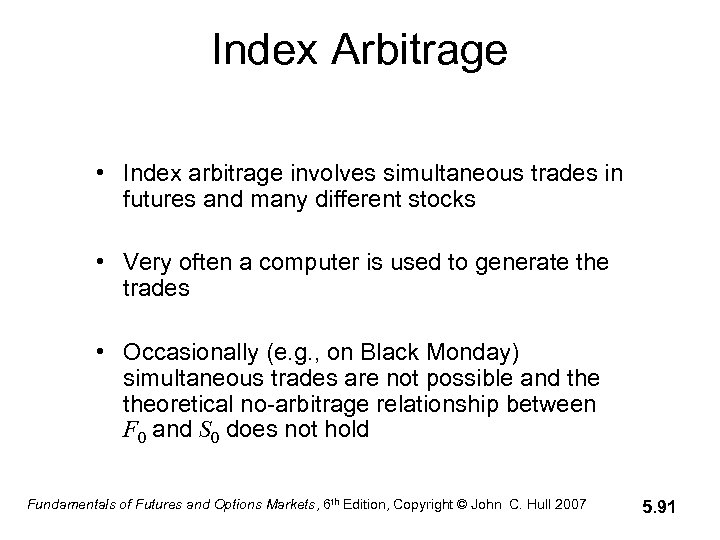 Index Arbitrage • Index arbitrage involves simultaneous trades in futures and many different stocks