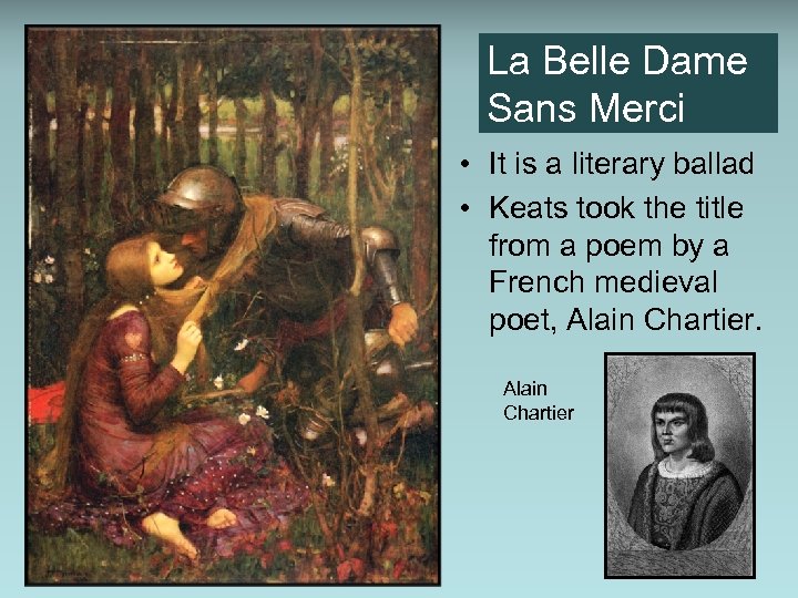 La Belle Dame Sans Merci • It is a literary ballad • Keats took