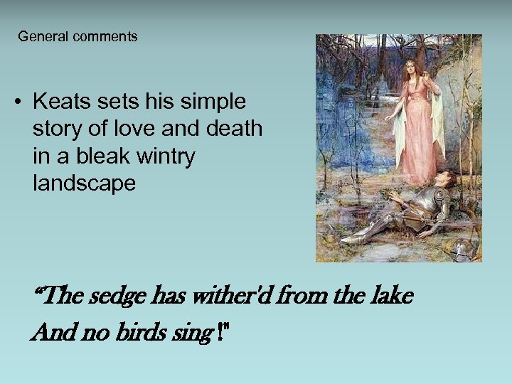 General comments • Keats sets his simple story of love and death in a