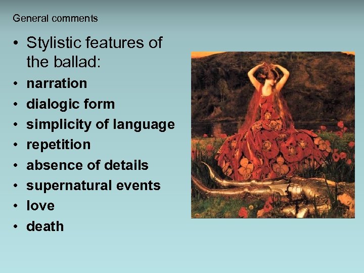 General comments • Stylistic features of the ballad: • • narration dialogic form simplicity