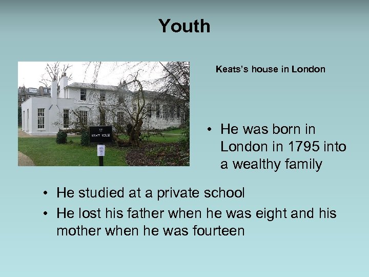 Youth Keats’s house in London • He was born in London in 1795 into