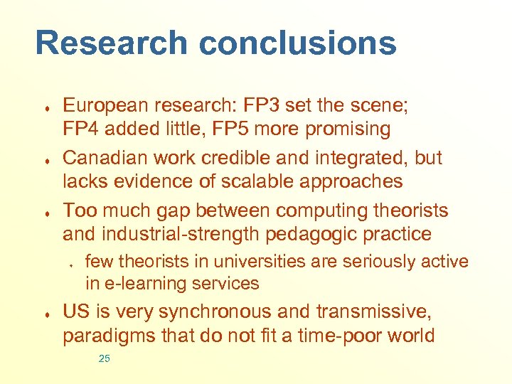 Research conclusions ¨ ¨ ¨ European research: FP 3 set the scene; FP 4