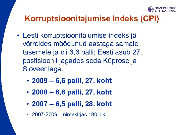 Korruptsioonitajumise Indeks (CPI) • Eesti korruptsioonitajumise indeks jäi võrreldes möödunud aastaga samale tasemele ja