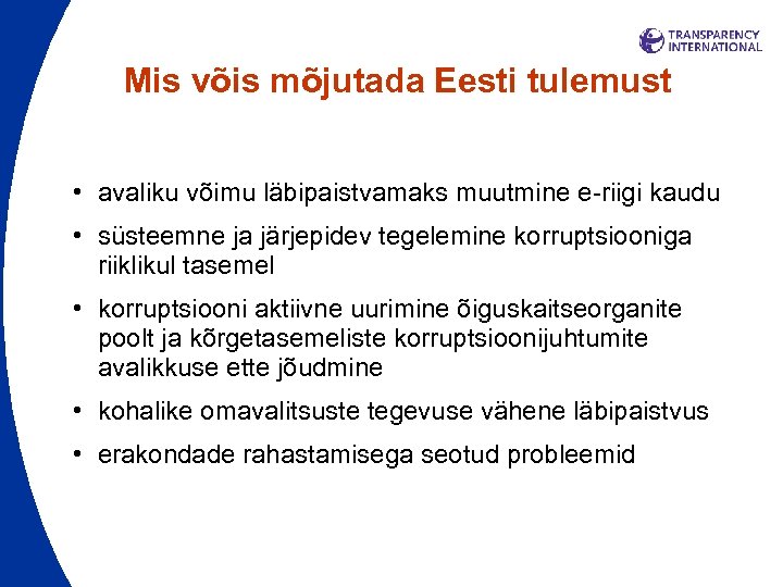 Mis võis mõjutada Eesti tulemust • avaliku võimu läbipaistvamaks muutmine e-riigi kaudu • süsteemne