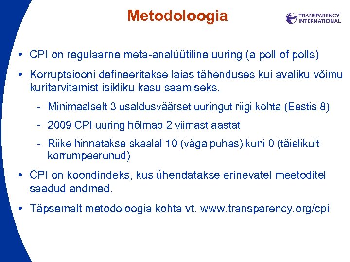 Metodoloogia • CPI on regulaarne meta-analüütiline uuring (a poll of polls) • Korruptsiooni defineeritakse