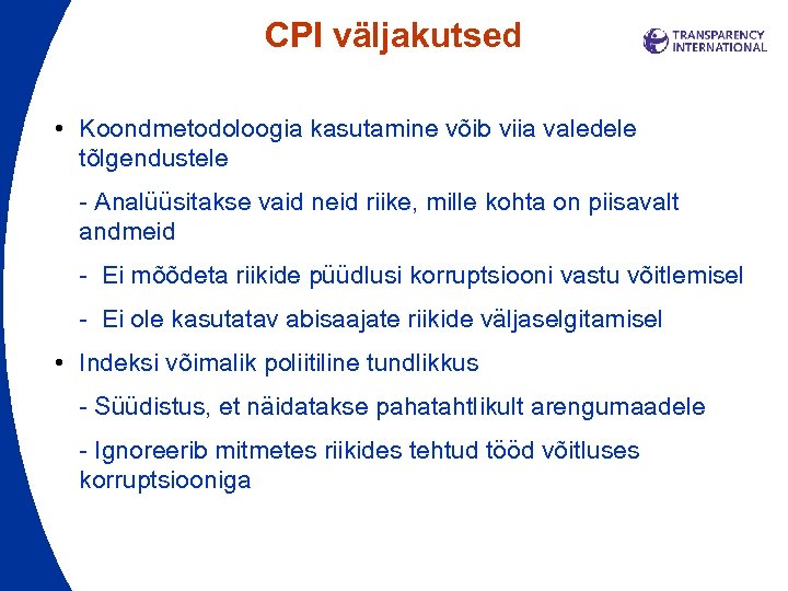 CPI väljakutsed • Koondmetodoloogia kasutamine võib viia valedele tõlgendustele - Analüüsitakse vaid neid riike,