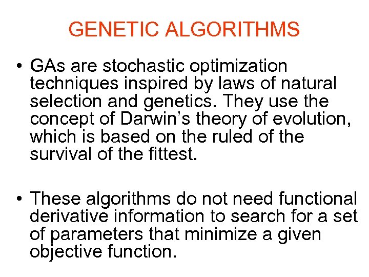GENETIC ALGORITHMS • GAs are stochastic optimization techniques inspired by laws of natural selection