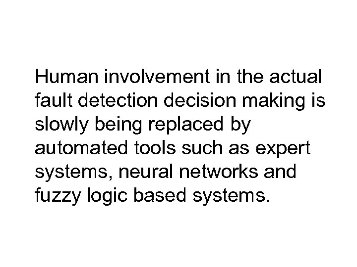 Human involvement in the actual fault detection decision making is slowly being replaced by