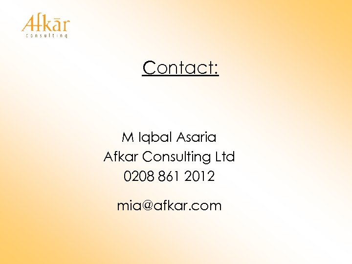 Contact: M Iqbal Asaria Afkar Consulting Ltd 0208 861 2012 mia@afkar. com 