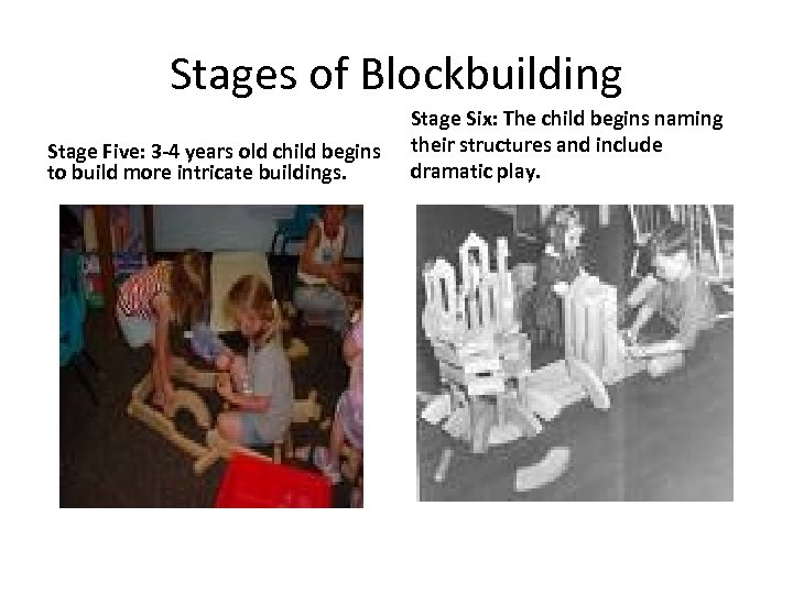 Stages of Blockbuilding Stage Five: 3 -4 years old child begins to build more