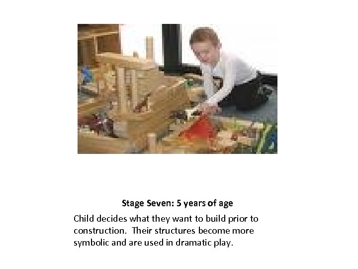 Stage Seven: 5 years of age Child decides what they want to build prior