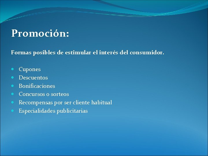 Promoción: Formas posibles de estimular el interés del consumidor. Cupones Descuentos Bonificaciones Concursos o