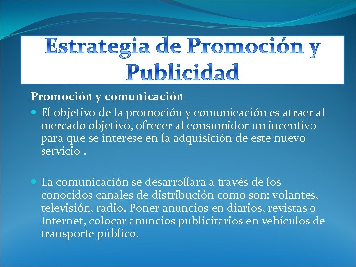 Promoción y comunicación El objetivo de la promoción y comunicación es atraer al mercado