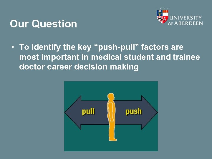 Our Question • To identify the key “push-pull” factors are most important in medical