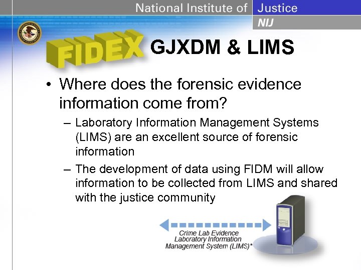 GJXDM & LIMS • Where does the forensic evidence information come from? – Laboratory
