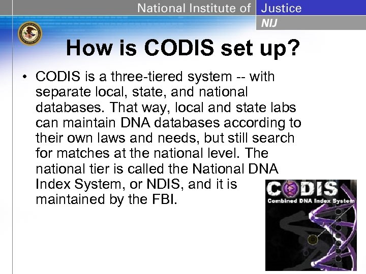 How is CODIS set up? • CODIS is a three-tiered system -- with separate