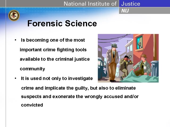 Forensic Science • Is becoming one of the most important crime fighting tools available