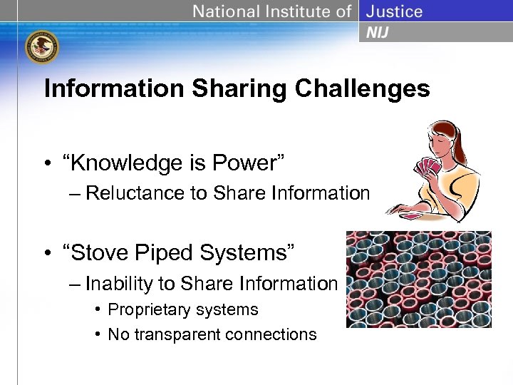 Information Sharing Challenges • “Knowledge is Power” – Reluctance to Share Information • “Stove