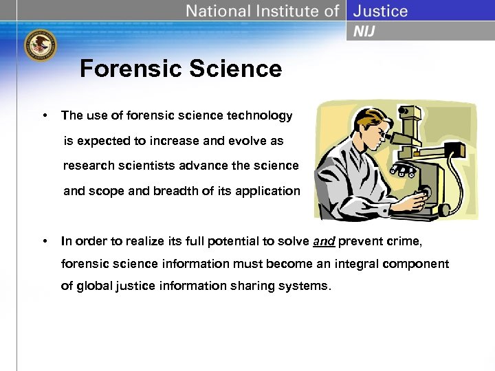 Forensic Science • The use of forensic science technology is expected to increase and