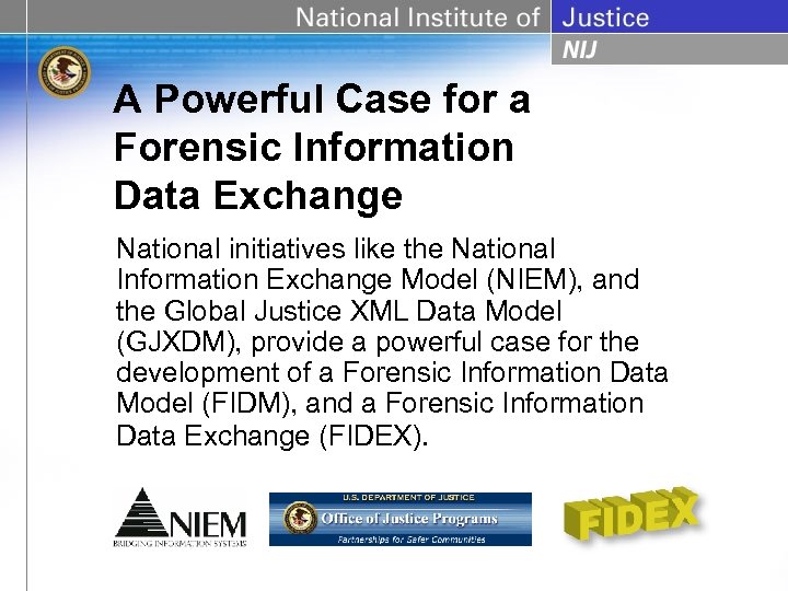 A Powerful Case for a Forensic Information Data Exchange National initiatives like the National