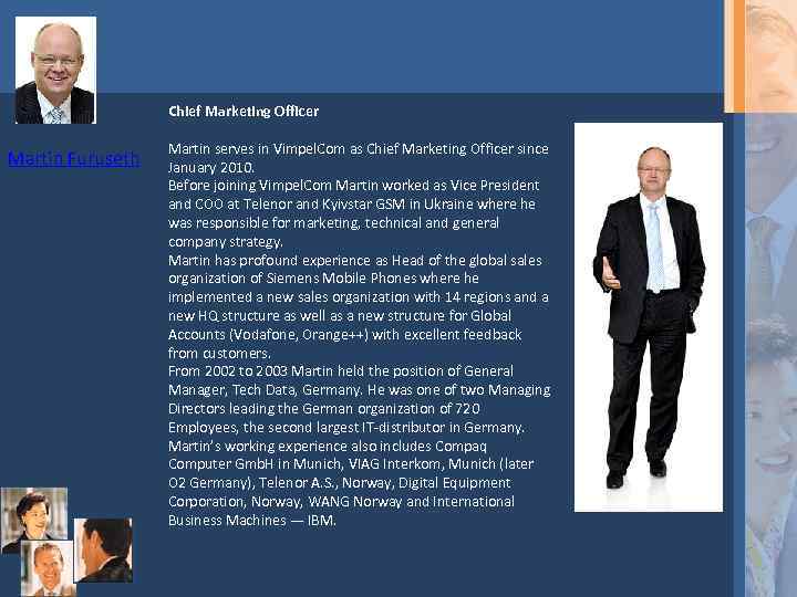 Chief Marketing Officer Martin Furuseth Martin serves in Vimpel. Com as Chief Marketing Officer