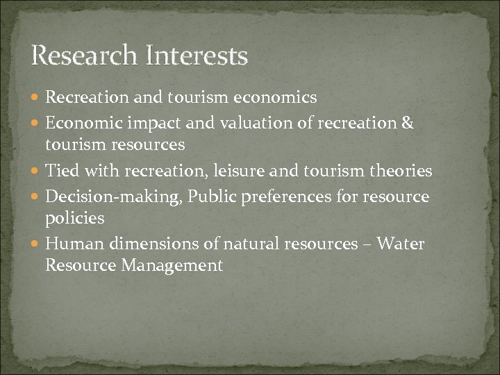 Research Interests Recreation and tourism economics Economic impact and valuation of recreation & tourism