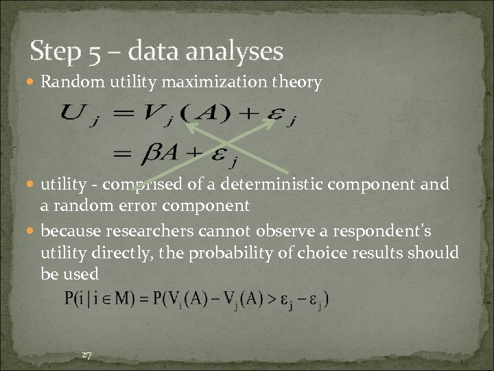 Step 5 – data analyses Random utility maximization theory utility - comprised of a