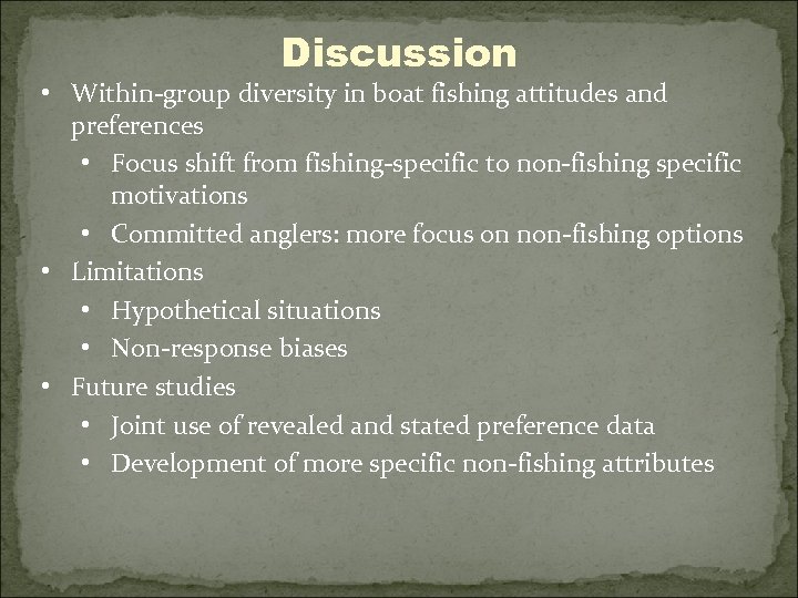 Discussion • Within-group diversity in boat fishing attitudes and preferences • Focus shift from