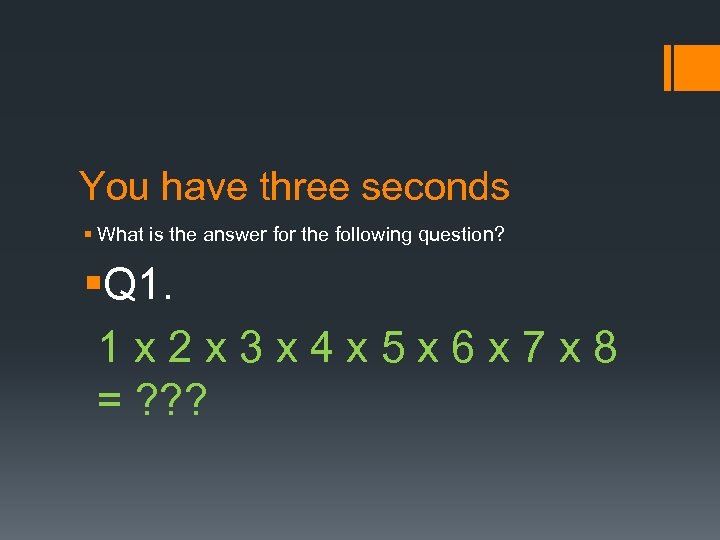 You have three seconds § What is the answer for the following question? §Q