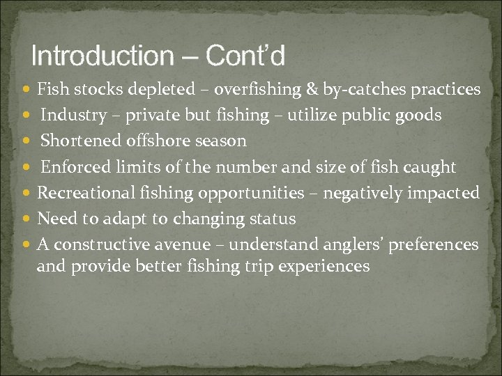 Introduction – Cont’d Fish stocks depleted – overfishing & by-catches practices Industry – private