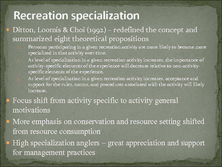 Recreation specialization Ditton, Loomis & Choi (1992) – redefined the concept and summarized eight