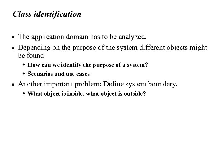 Class identification ¨ ¨ The application domain has to be analyzed. Depending on the