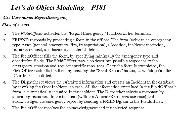 Let’s do Object Modeling – P 181 Use Case name: Report. Emergency Flow of