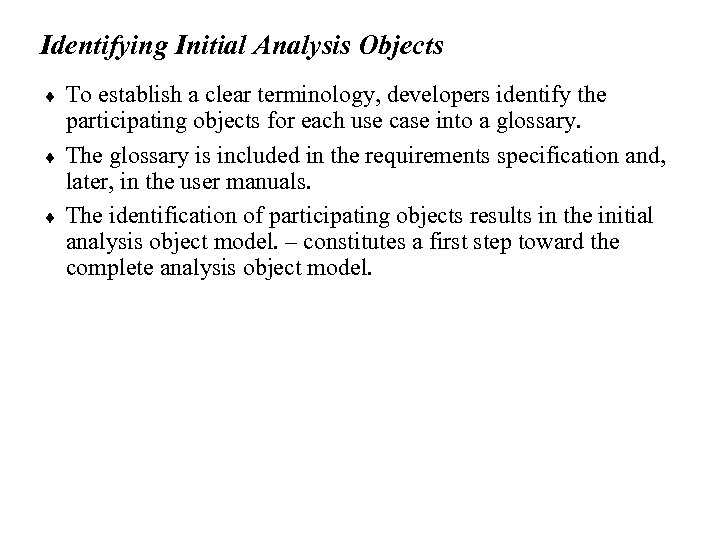 Identifying Initial Analysis Objects ¨ ¨ ¨ To establish a clear terminology, developers identify