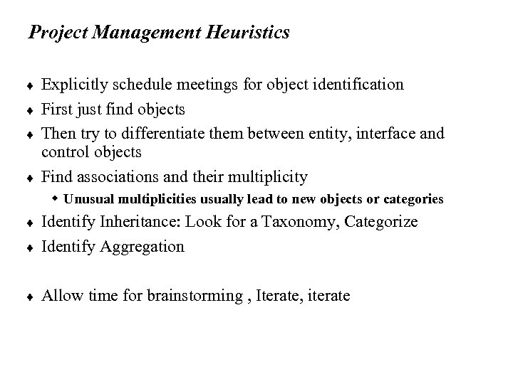 Project Management Heuristics ¨ ¨ Explicitly schedule meetings for object identification First just find