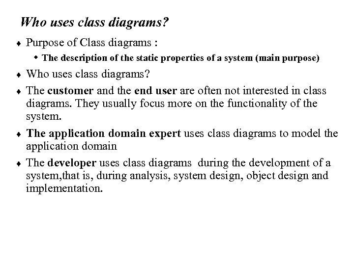 Who uses class diagrams? ¨ Purpose of Class diagrams : w The description of