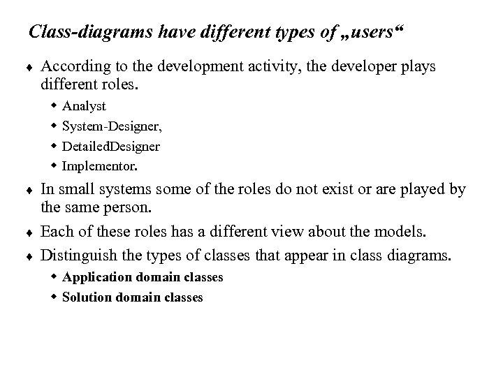Class-diagrams have different types of „users“ ¨ According to the development activity, the developer