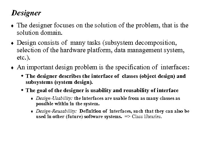 Designer ¨ ¨ ¨ The designer focuses on the solution of the problem, that