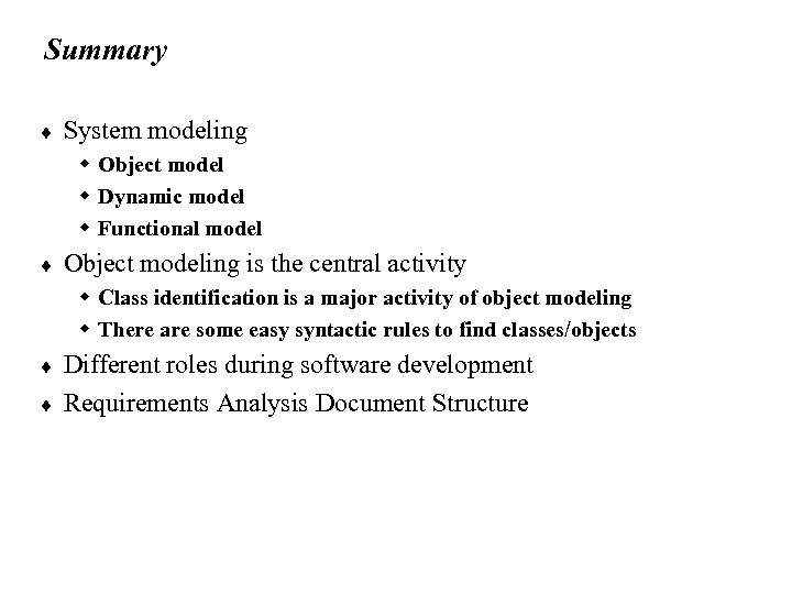 Summary ¨ System modeling w Object model w Dynamic model w Functional model ¨