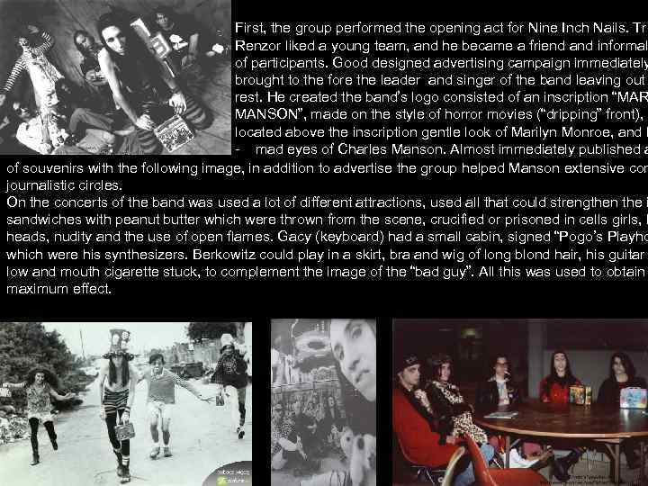 First, the group performed the opening act for Nine Inch Nails. Tre Renzor liked